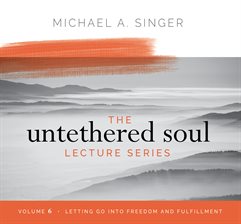Cover image for The Untethered Soul Lecture Series, Volume 6