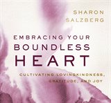 Embracing your boundless heart. Cultivating Lovingkindness, Gratitude, and Joy cover image