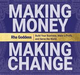 Making money, making change : [build your business, make a profit, and serve the world] cover image