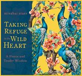 Taking Refuge in the Wild Heart : A Fierce and Tender Wisdom cover image