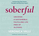 Soberful : uncover a sustainable, fulfilling life free of alcohol cover image