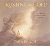 Trusting the gold. Uncovering Your Natural Goodness cover image
