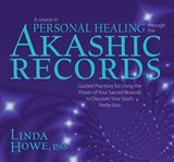 A course in personal healing through the akashic records. Guided Practices for Using the Power of Your Sacred Wounds to Discover Your Soul's Perfection cover image