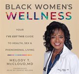 Black women's wellness : your "I've got this!" guide to health, sex, and phenomenal living cover image