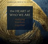 HEART OF WHO WE ARE : realizing freedom together cover image
