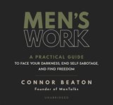 Men's work : a practical guide to face your darkness, end self-sabotage, and find freedom cover image