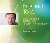 The Deepest truth of human existence : discovering your essential nature cover image