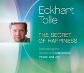 The secret of happiness : discovering the source of contentment, peace, and joy cover image