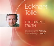 The simple truth : discovering the pathway from suffering to peace cover image
