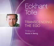 Transcending the ego : finding our roots in being cover image