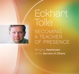 Becoming a teacher of presence : bringing awareness to the service of others cover image
