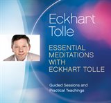 Essential meditations with eckhart tolle. Guided Sessions and Practical Teachings cover image