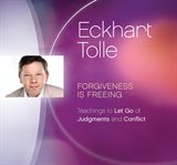 Forgiveness is freeing. Teachings to Let Go of Judgments and Conflict cover image