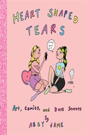 Heart shaped tears : art, comics and dark secrets cover image