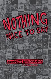 Nothing nice to say : complete discography cover image