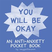 You will be okay : an anti-anxiety pocket book cover image