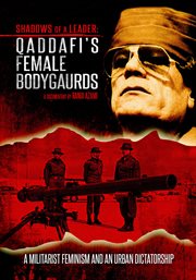 Qaddafi's female bodyguards : shadows of a leader cover image