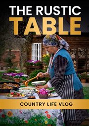 Country Life Vlog: The Rustic Table - Season 1