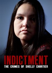 Indictment : the Crimes of Shelly Chartier cover image