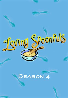 Loving Spoonfuls - Season 4 (2003) Television - hoopla
