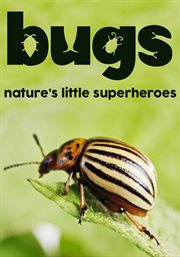 Bugs. Nature's Little Superheroes cover image
