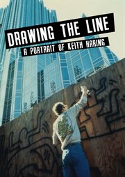 Drawing the Line - A Portrait of Keith Haring Drawing the Line - A Portrait of Keith Haring