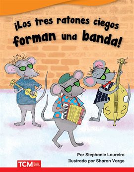 Cover image for ¡Los tres ratones ciegos forman una banda! (The Three Blind Mice Start a Band!)