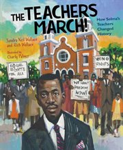 The Teachers March! : How Selma's Teachers Changed History cover image