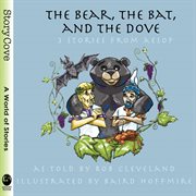 The bear, the bat, and the dove : 3 stories from Aesop cover image