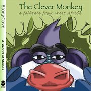 The clever monkey : a folktale from West Africa cover image
