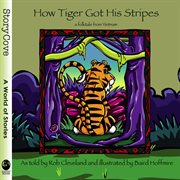 How Tiger got his stripes : a folktale from Vietnam cover image