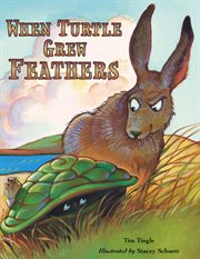 When Turtle grew feathers : a folktale from the Choctaw nation cover image
