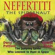 Nefertiti the spidernaut : the jumping spider who learned to hunt in space cover image