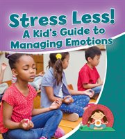 Stress Less! A Kid's Guide to Managing Emotions cover image
