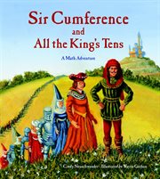 Sir Cumference and all the king's tens : a math adventure cover image