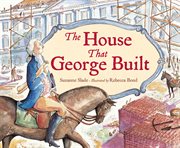The house that George built : Suzanne Slade ; illustrated by Rebecca Bond cover image