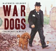 War dogs : [Churchill & Rufus] cover image