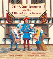 Sir Cumference and the off-the-charts dessert : a math adventure cover image