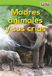Madres animales y sus cr̕as. (Animal Mothers and Babies) (Spanish Version) cover image