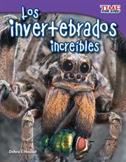 Los invertebrados incre̕bles. (Incredible Invertebrates) (Spanish Version) cover image