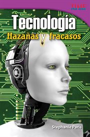 Tecnolog̕a: hazaąs y fracasos. (Technology: Feats & Failures) (Spanish Version) cover image