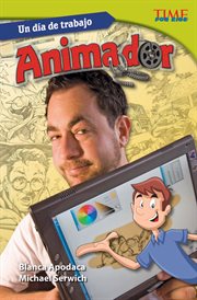 Un d̕a de trabajo: animador. (All in a Day's Work: Animator) (Spanish Version) cover image