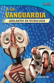A la vanguardia: adelantos en tecnolog̕a. (The Cutting Edge: Breakthroughs in Technology) (Spanish Version) cover image