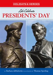 Let's celebrate Presidents' Day : George Washington and Abraham Lincoln cover image