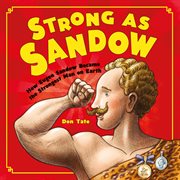 Strong as Sandow : how Eugen Sandow became the strongest man on earth cover image