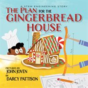The plan for the gingerbread house : a STEM engineering story cover image