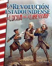 La revolución estadounidense: la lucha por la libertad (the american revolution: fighting for freedo cover image