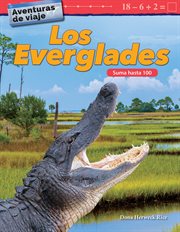 Aventuras de Viaje : Los Everglades: Suma Hasta 100 (Travel Adventures: the Everglades: Addition Within 100) cover image