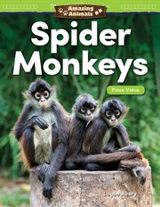 Amazing Animals : Spider Monkeys: Place Value cover image