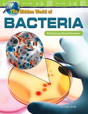 The hidden world of bacteria : multiplying mixed numbers cover image